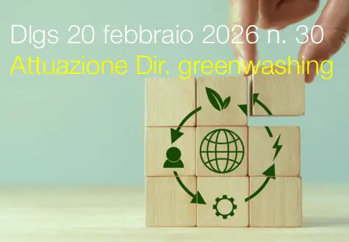 Decreto Legislativo 20 febbraio 2026 n. 30 / Attuazione Direttiva greenwashing Decreto Legislativo 20 febbraio 2026 n. 30 / Attuazione Direttiva greenwashing